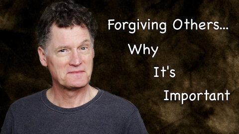 Forgiving Others... Why It's Important