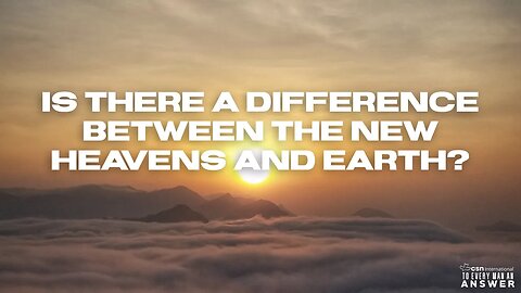 Is There A Difference Between the New Heavens and Earth?