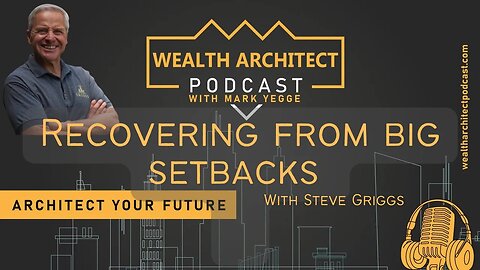 EP-098 Recovering from Big Setbacks with Steve Griggs
