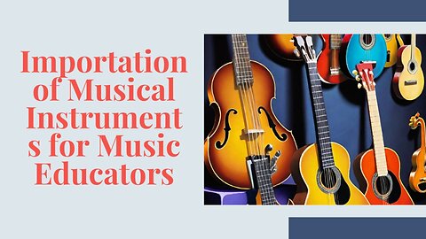 Importing Music Education Instruments into the USA: Expert Tips and Strategies