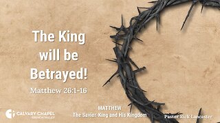 The King will be Betrayed! – Matthew 26:1-16