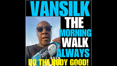 BCN Ep #28 VANSILK speaks about the morning walk so the body good!