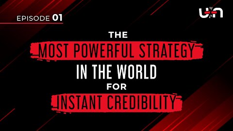 EPISODE 01 - The Most Powerful Strategy In The World For Instant Credibility