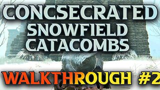 Elden Ring Consecrated SnowField Walkthrough Part 2 - Consecrated Snowfield Catacombs