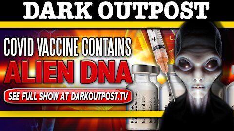 Dark Outpost 12-11-2020 COVID Vaccine Contains Alien DNA