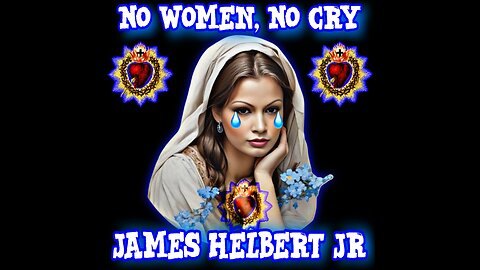 No Women, No Cry Written And Produced By James Helbert Jr