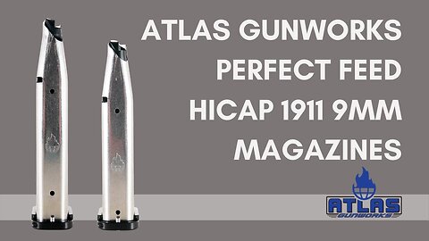 NEW PRODUCT: Atlas Gunworks Perfect Feed 9mm HiCap 1911/2011 Magazines