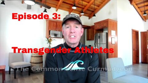 The Common Sense Curmudgeon Episode 3: Transgender Athletes