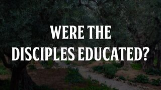 Were the Disciples Educated?