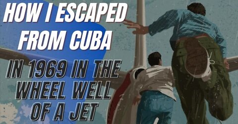 How I Escaped from Cuba in 1969 in the Wheel Well of a Jet