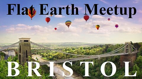 [archive] Flat Earth Bristol UK September 8th, 2018 6pm ✅