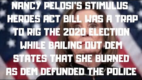 Ep.123 | NANCY PELOSI'S STIMULUS HEROES ACT WAS A TRAP BILL TO RIG THE 2020 ELECTION & BAIL D STATES