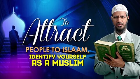 To Attract people to Islam , Identify yourself as a Muslim Dr Zakir Naik