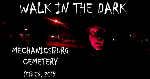 Walk in the Dark - Mechanicsburg Cemetery - Feb 26, 2019