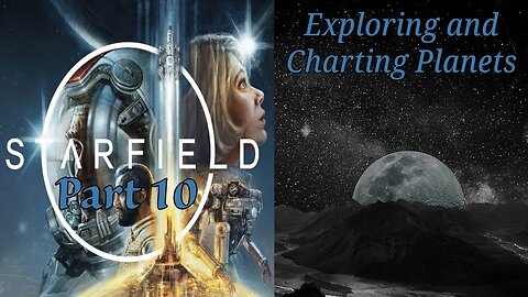 Starfield Part 10: Exploring and Charting Planets