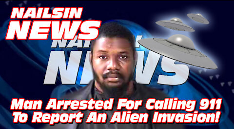 NAILSIN NEWS: Florida Man Arrested For Reporting Alien Invasion To 911