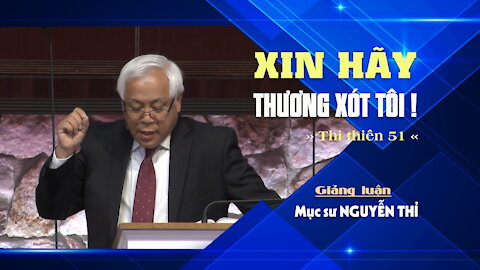 XIN HÃY THƯƠNG XÓT TÔI - Thi Thiên 51:1-19 || Mục sư NGUYỄN THỈ