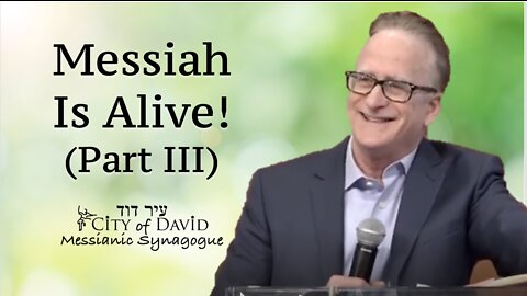 Messiah Is Alive! (Part III)