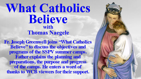 Fr. Joseph Greenwell joins “What Catholics Believe” to discuss the objectives and programs of the SSPV summer camps. Father explains the planning and preparations, the purpose and progress of the camps.