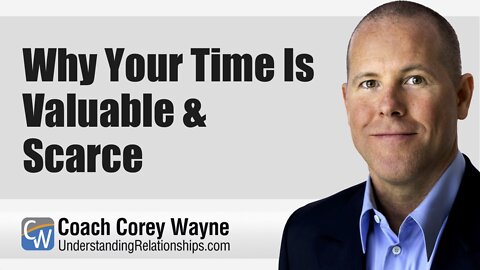 Why Your Time Is Valuable & Scarce
