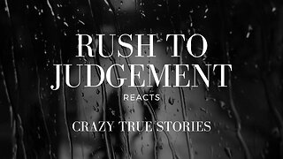 Rush to Judgement Reacts **Crazy True Stories** Episode 10