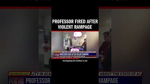 Professor FIRED After Violent Rampage