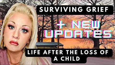 Surviving Grief, Life after the loss of a child, Plus New Updates, Blessed Beyond Measure