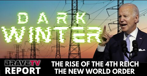 BraveTV REPORT - September 6, 2022 - THE RISE OF THE 4TH REICH - THE DARK WINTER