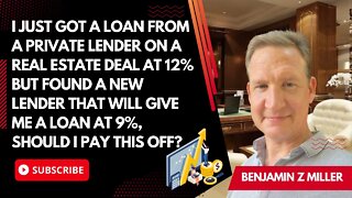 I got a loan from a lender real estate at 12% but found a new lender at 9%, should I pay this off?