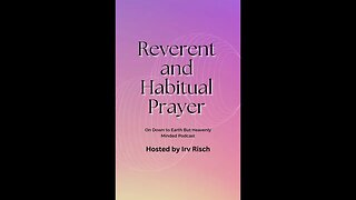 Reverent and Habitual Prayer, On Down to Earth But Heavenly Minded Podcast