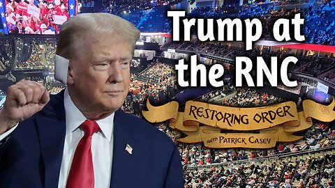 Trump at the RNC | Restoring Order - EP 300