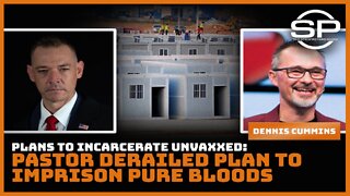 Plans To Incarcerate Unvaxxed: Pastor Derailed Plan to Imprison Pure Bloods