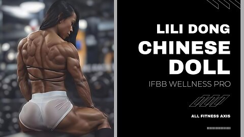 Chinese Doll: Wellness Pro Athlete and FBB Bodybuilder Lili Dong's Muscle Transformation