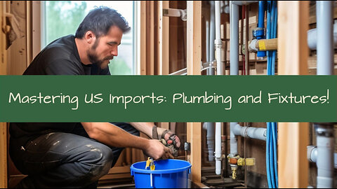 Master the Importing Game: Plumbing and Fixtures for Home Improvement Projects