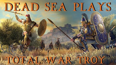 Dead Sea Plays - Total War Troy