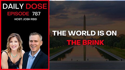 The World Is On The Brink | Ep. 787 - Daily Dose