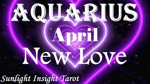 Aquarius *They Are Someone Who Takes Commitments & Relationships Very Seriously* April New Love