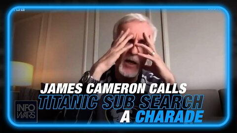 VIDEO: James Cameron Calls Titanic Submarine Search 'A Charade'