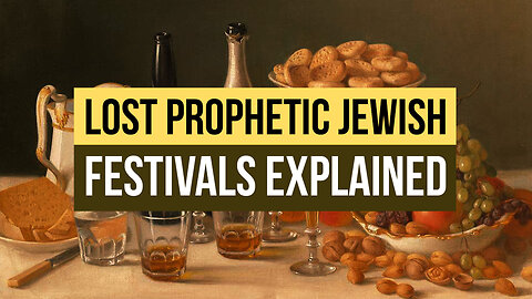 Lost Prophetic Jewish Festivals Explained