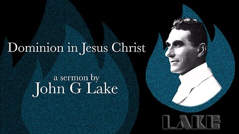 Dominion in Jesus Christ - John G Lake (28:22)