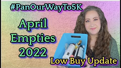 April 2022 Empties #PanOurWayTo5K & Low Buy Update! | Jessica Lee