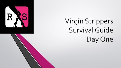 Virgin Stripper Survival Guide Day One