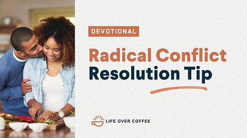 Marriage Day 14: Radical Conflict Resolution Tip