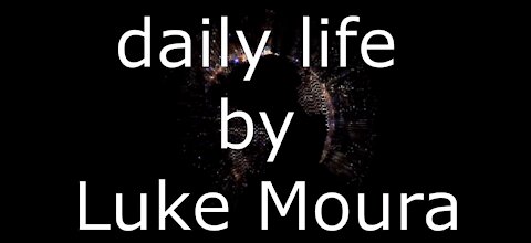 ♬♬♬ daily life by Luke Moura ♬♬♬