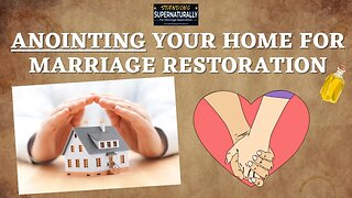 Anointing Your Home for Marriage Restoration