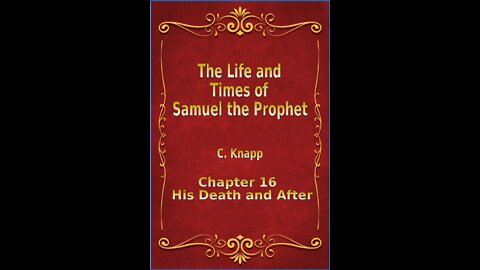 Life and Times of Samuel the Prophet, Chapter 16, His Death and After, The End.