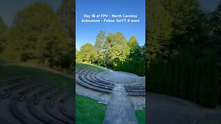 Day 18 of FPV - North Carolina Arboretum - Follow VoiYT 4 more