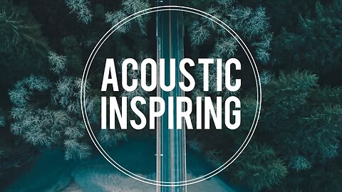 Inspiring Acoustic Background Music For Videos