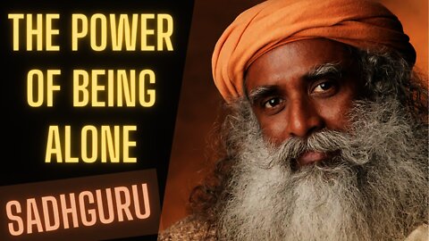 Sadhguru The Power of Being Alone - Words of Wisdom By Sadhguru