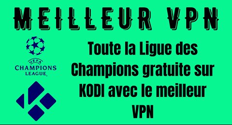 Meilleur VPN pour regarder en Gratuit la Ligue des Champions sur KODI